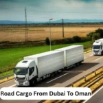 Road Cargo From Dubai To Oman